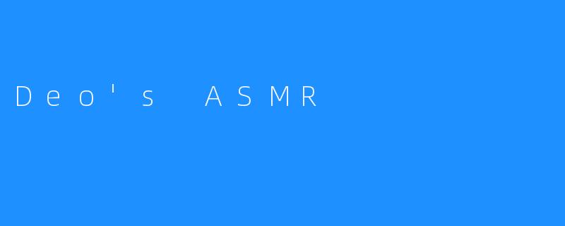 Deo's ASMR
